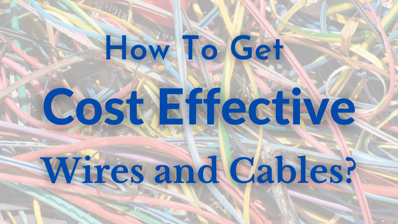 How to get Cost Effective cables and Wires